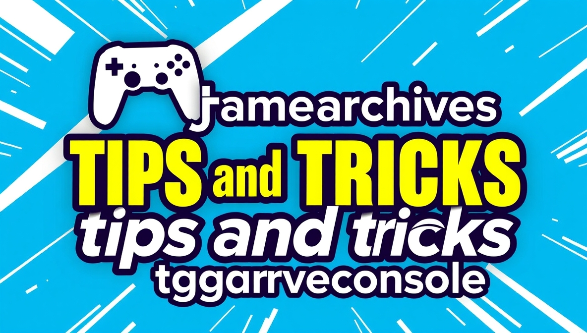 thegamearchives tips and tricks tgarchiveconsole